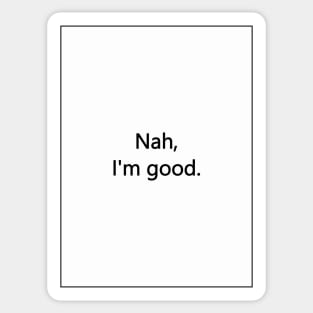 Nah, I'm good. Sticker